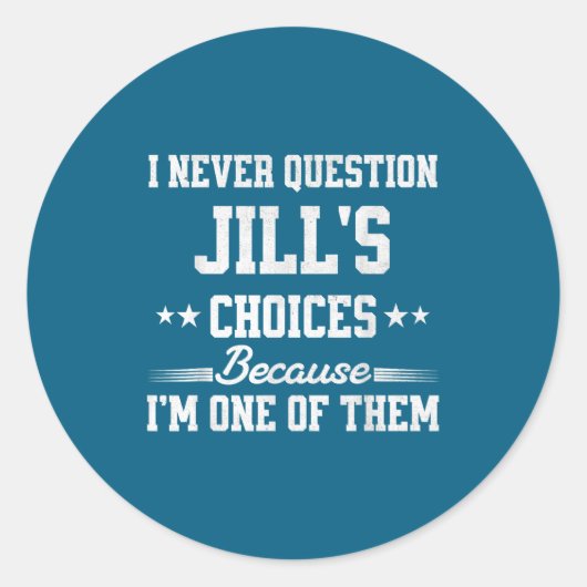Sticker Rond I Never Question Jill's Choices Because I’m One Of (Devant)