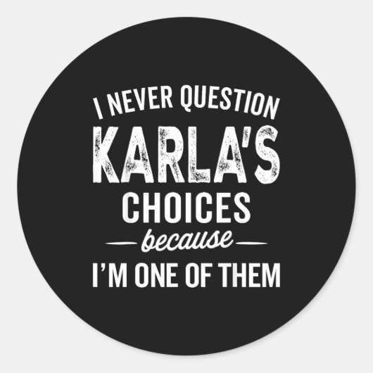 Sticker Rond I Never Question Karla’s Choices - Karla D Name (Devant)