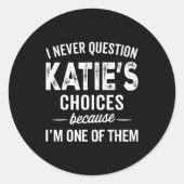 Sticker Rond I Never Question Katie’s Choices - Katie D Name (Devant)