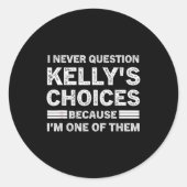 Sticker Rond I Never Question Kelly's's Choices Because I'm One (Devant)