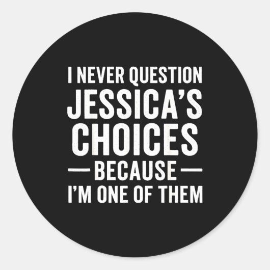 Sticker Rond I Never Question My Jessica s Choices Because I'm  (Devant)