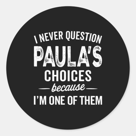 Sticker Rond I Never Question Paula’s Choices - Paula D Name (Devant)