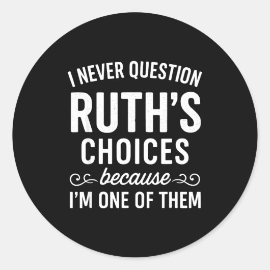 Sticker Rond I Never Question Ruth s Choices Because I'm One Of (Devant)