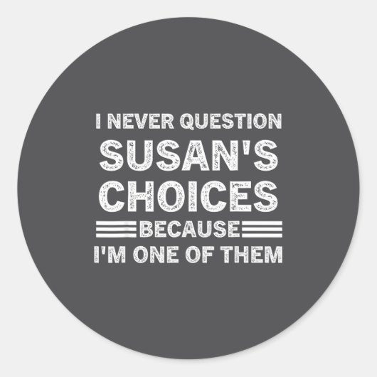 Sticker Rond I Never Question Susan's Choices Because Am One Of (Devant)