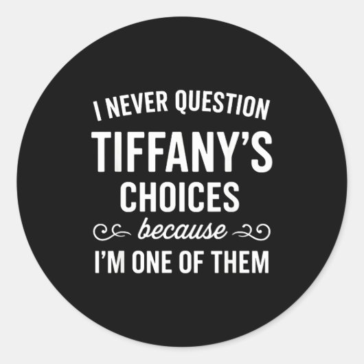 Sticker Rond I Never Question Tiffany's Choices Because I'm One (Devant)