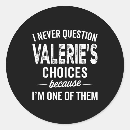 Sticker Rond I Never Question Valerie’s Choices Valerie D Name (Devant)