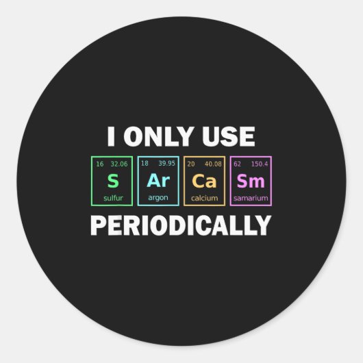 Sticker Rond I Only Use Sarcasm Periodically Funny Chemistry St (Devant)
