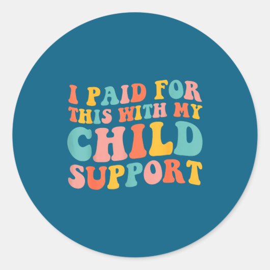 Sticker Rond I Paid For This With My Child Suprt Funny Saying  (Devant)