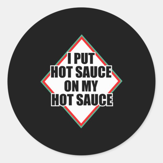 Sticker Rond I Put Hot Sauce On My Hot Sauce  (Devant)