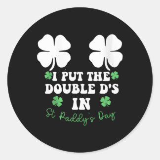 Sticker Rond I Put The Double D's In St Paddy's Day Funny St Pa