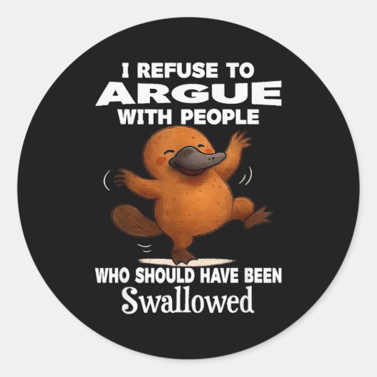 Sticker Rond I Refuse To Argue With People Who Should Have Been (Devant)