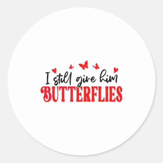 Sticker Rond I Still Give Him Butterflies She Means High Blood  (Devant)