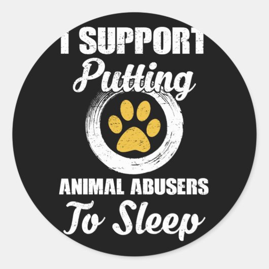 Sticker Rond I Support Putting Animal Abuse To Sleep (Devant)