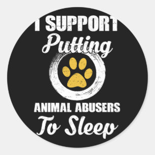 Sticker Rond I Support Putting Animal Abuse To Sleep