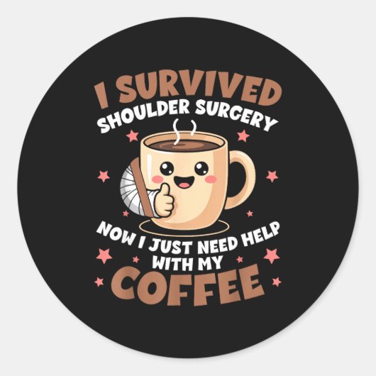 Sticker Rond I Survived Shoulder Surgery Funny Coffee Lover Men (Devant)