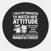 Sticker Rond I Told My Daughter To Watch Her Attitude Funny Cat (Devant)
