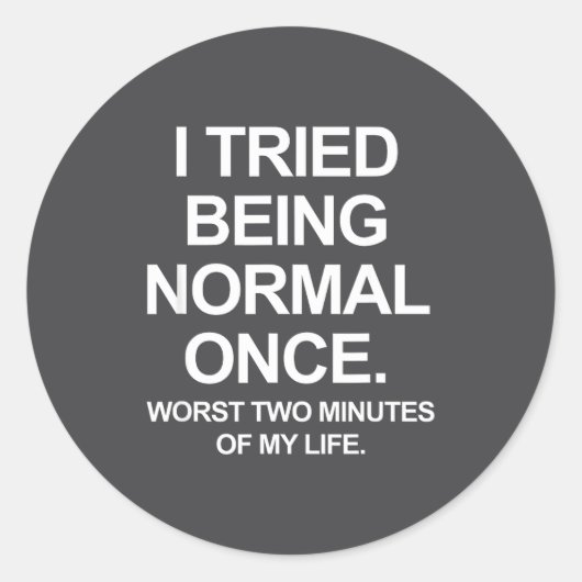 Sticker Rond I Tried Being Normal Once - Funny Quotes Saying  (Devant)
