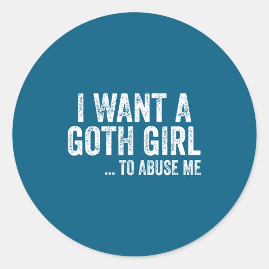 Sticker Rond I Want A Goth Girl To Me Funny Quote  (Devant)