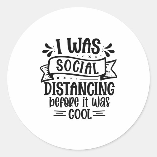 Sticker Rond I Was Social Distancing Before It Was Cool  (Devant)
