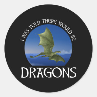 Sticker Rond I Was Told There Would Be Dragons