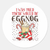 Sticker Rond I Was Told There Would Be Eggnog (Devant)