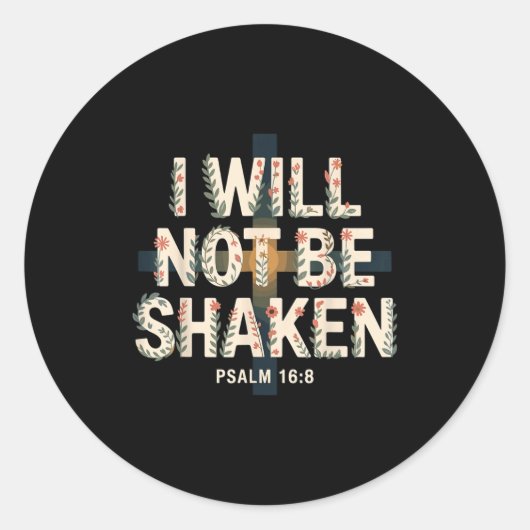 Sticker Rond I Will Not Be Shaken Psalm 16-8 Christian (Devant)