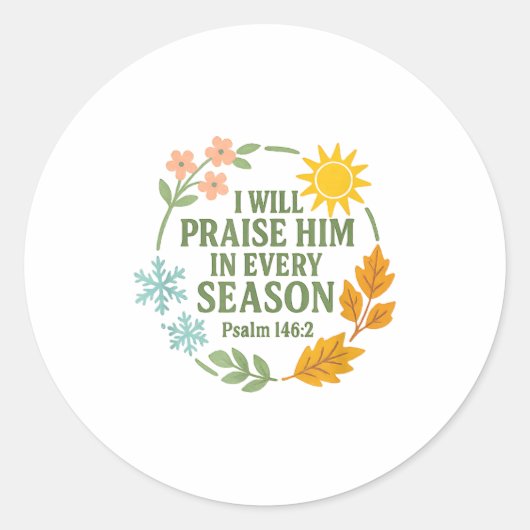 Sticker Rond I Will Praise Him In Every Season Psalm 146_2 Chri (Devant)