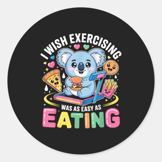 Sticker Rond I Wish Exercising Were Easy Like Eating Funny Koal (Devant)
