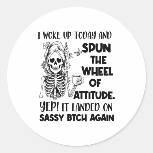 Sticker Rond I Woke Up Today And Spun The Wheel Of Attitude Yep (Devant)