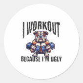 Sticker Rond I Workout Because I'm Ugly Motivational  (Devant)