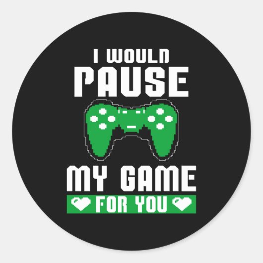 Sticker Rond I Would Pause My Game For You Gamer Player Valenti (Devant)