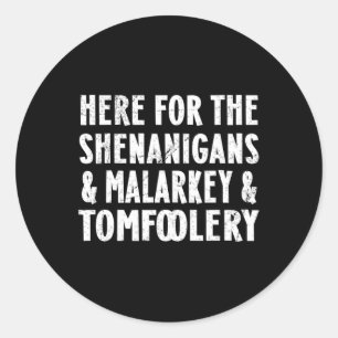 Sticker Rond Ici Pour Les Shenanigans Malarkey Et Tomfoolery S