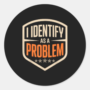 Sticker Rond Identifier comme un problème humour drôle disant h
