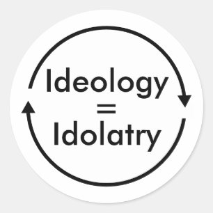 Sticker Rond Idéologie = Idolâtrie