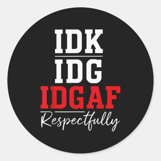 Sticker Rond Idk I Idgaf Respectfully Funny Saying  (Devant)