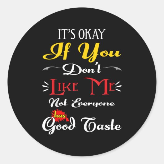 Sticker Rond If Dont Like Me Not Everyone Has Good Taste Funny (Devant)