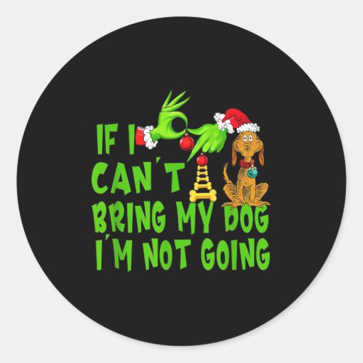 Sticker Rond If I Can't Bring My Dog I'm Not Going,christmas Ha (Devant)