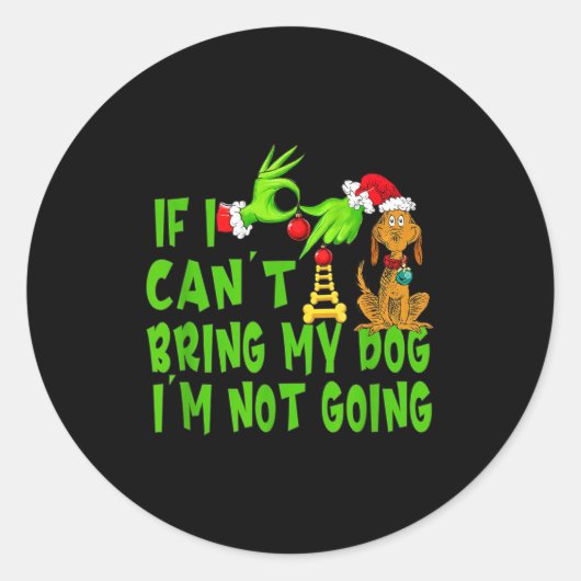 Sticker Rond If I Can't Bring My Dog I'm Not Going,christmas Ha (Devant)