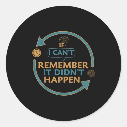 Sticker Rond If I Can't Remember It Didn't Happen Funny Quotes (Devant)