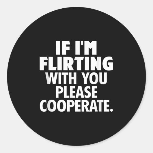 Sticker Rond If I'm Flirting With You Please Cooperate Funny Da (Devant)