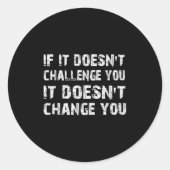 Sticker Rond If It Doesn't Challenge You It Won't Change You Gy (Devant)