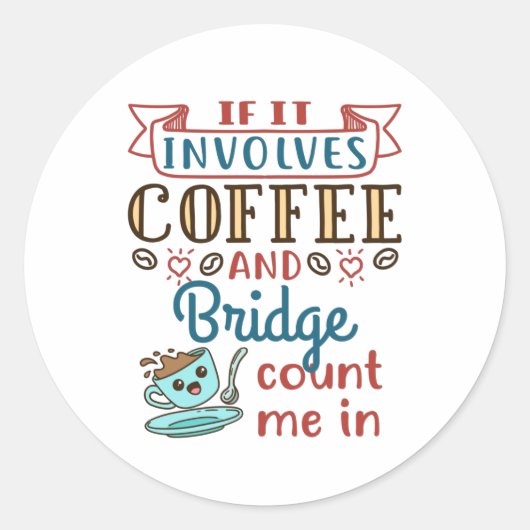 Sticker Rond If It Involves Coffee and Bridge Cute Card Game (Devant)