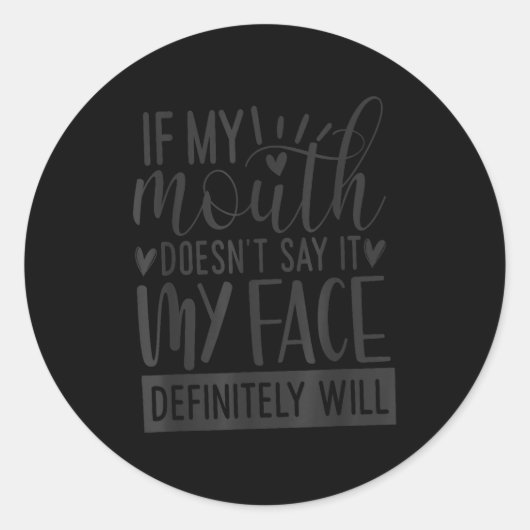 Sticker Rond If My Mouth Doesn’t Say It, Funny Sarcastic Quotes (Devant)