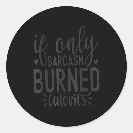 Sticker Rond If Only Sarcasm Burned Calories Funny Sarcastic Qu (Devant)