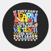 Sticker Rond If They Can't Learn The Way We Teach Sped Teacher (Devant)