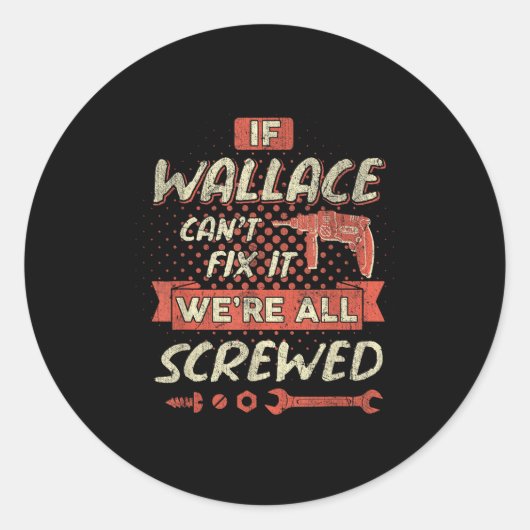 Sticker Rond If Wallace Can't Fix It We're All Screwed (Devant)