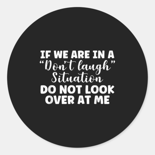 Sticker Rond If We Are In A Don't Laugh Situation Don't Look At (Devant)
