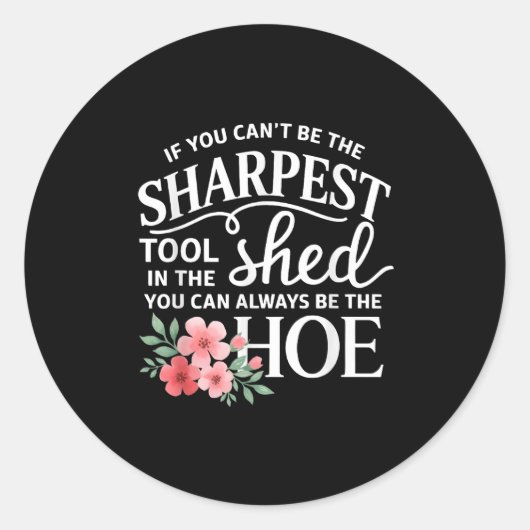 Sticker Rond If You Can't Be The Sharpest Tool In The Shed You (Devant)