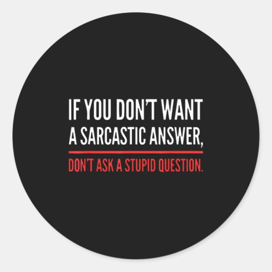 Sticker Rond If You Dont Want A Sarcastic Answer Funny Novelty  (Devant)