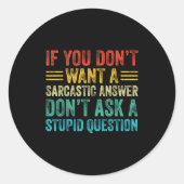 Sticker Rond If You Don't Want Sarcastic Answer Don't Ask Stud (Devant)